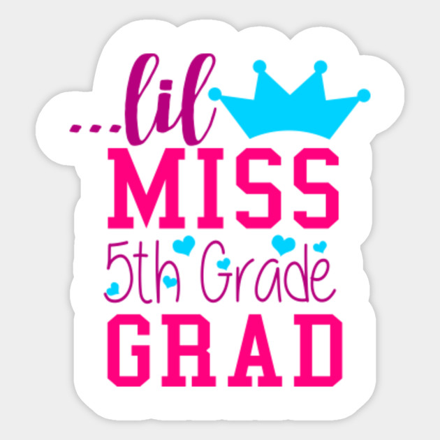 Little Miss 5th Grade Grad Elementary School Graduation Elementary Graduation Sticker Teepublic Uk