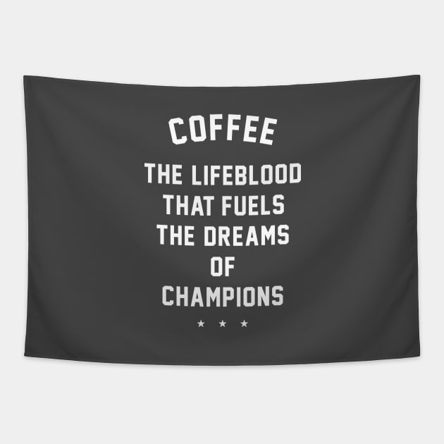 Coffee - the lifeblood that fuels the dreams of champions Tapestry by BodinStreet