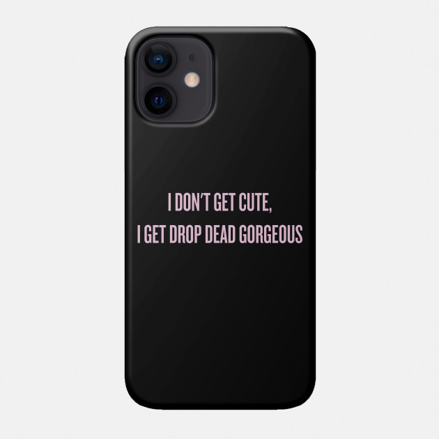 I Don T Get Cute I Get Drop Dead Gorgeous Alyssa Edwards Coque Pour Telephones Teepublic Fr