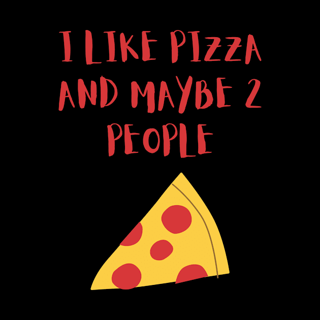 I LIKE PIZZA AND MAYBE 2 PEOPLE by GBDesigner