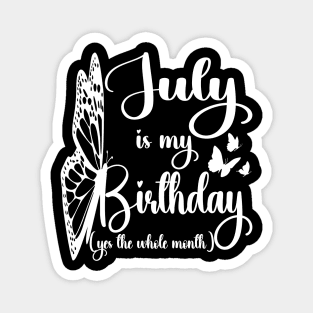 Funny July Is My Birthday Yes The Whole Month Birthday Magnet