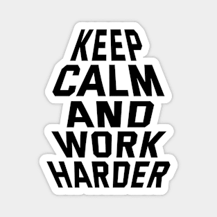 Keep Calm And Work Harder Magnet