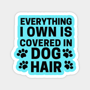 Everything I own Is Covered In Dog Hair Magnet