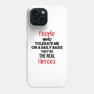 People Who Tolerate Me On A Daily Basis Sarcastic they're the real heroes Phone Case