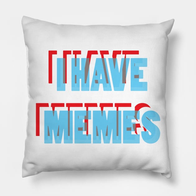 I Have Memes Pillow by cungtudaeast