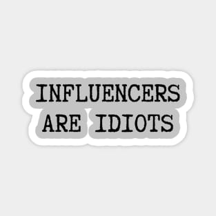 Influencers-Are-Idiots Magnet