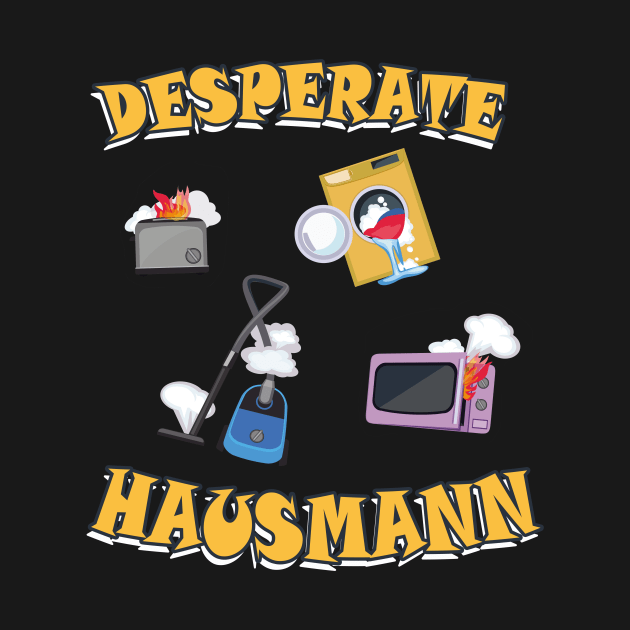 Desperate Hausmann lustiges Geschenk für Männer by Foxxy Merch