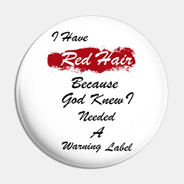 I Have Red Hair Because God Knew I Needed A Warning Label Pin by mjhejazy