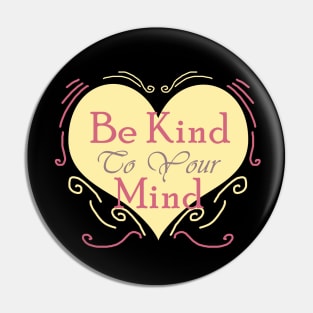 Be Kind to Your Mind Pin