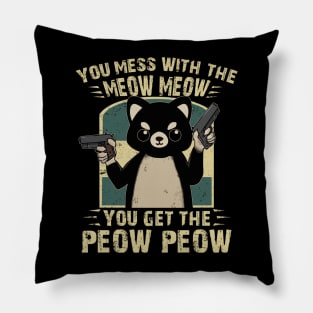 You Mess With The Meow Meow - You Get The Peow Peow Pillow