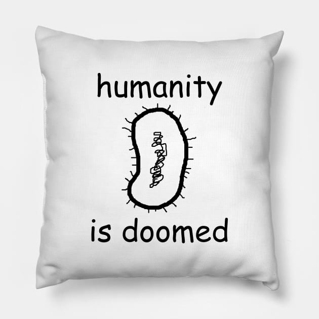 "humanity is doomed" written in comic sans + bacillus Pillow by inert bacterium