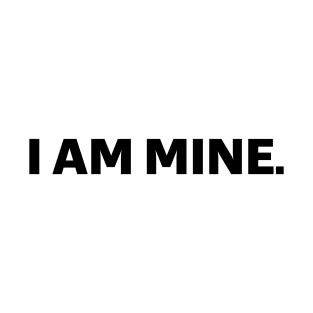 I am mine - black text T-Shirt