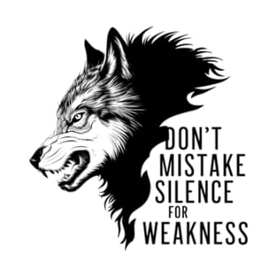 Don't Mistake Silence For Weakness Quote T-Shirt