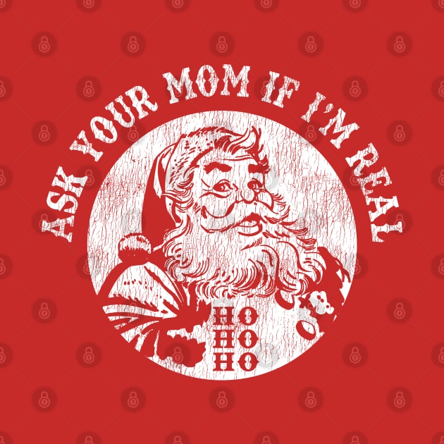 Santa Ask Your Mom If I'm Real Worn Out Christmas by Alema Art