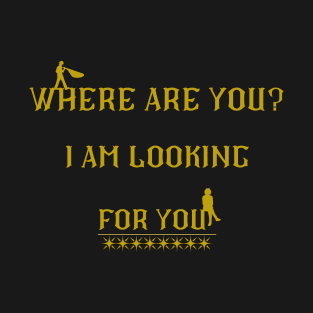 i am lookig for you T-Shirt