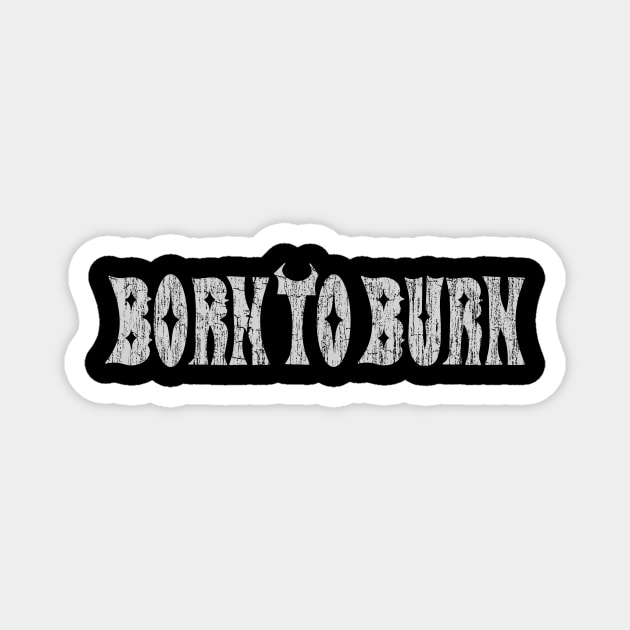 Born to Burn Magnet by vender