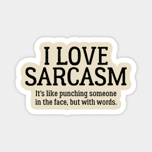 I Love sarcasm It's Like Punching Someone In The Face... Magnet