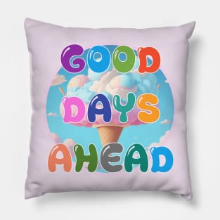 GOOD DAYS AHEAD Pillow