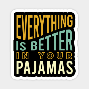 Everything is Better in Your Pajamas Magnet