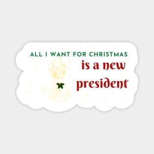 All I want for christmas is a new president Magnet