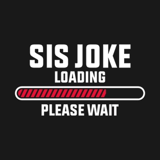 Sis Joke Loading, Please wait T-Shirt