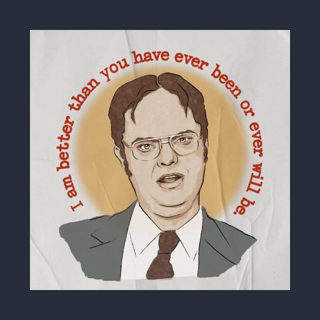 "I am better than you have ever been or ever will be" - Dwight Schrute quote by StrayArte