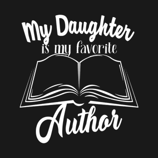 My Daughter Is My Favorite Author Gift Parents Author T-Shirt