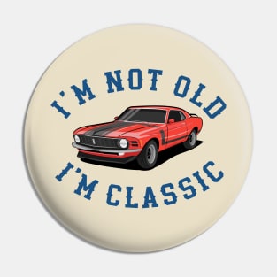 Im Not Old Im Classic Pin