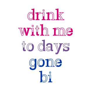 Drink With Me To Days Gone Bi T-Shirt