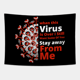 When This Virus Is Over I Still Want Some of you Stay Away From Me Tapestry