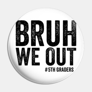 Bruh We Out 5th Graders Fifth Grade Graduation Class 2024 Pin