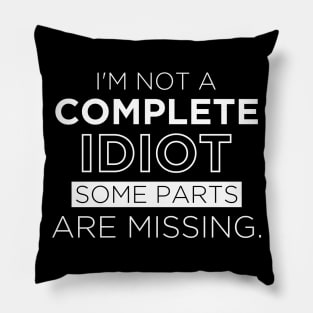 Funny Shirt I'm Not A Complete Idiot Some Parts Are Missing Pillow