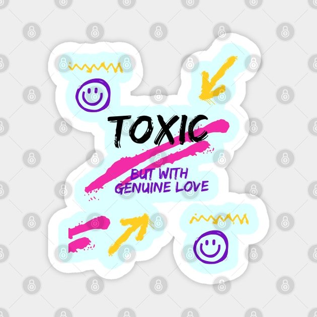 Toxic, but with genuine love Magnet by SibilinoWinkel