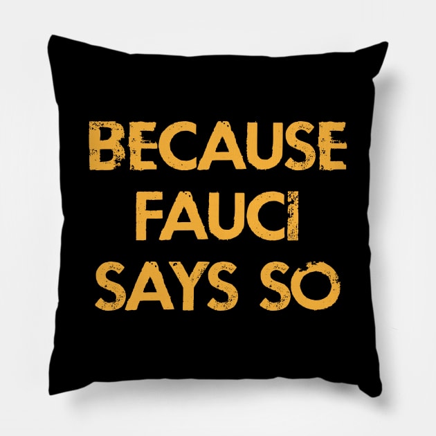 Because Fauci says so. In dr Anthony Fauci we trust. Masks save lives. Fight covid19. Wear a face mask. Fauci team. Pillow by BlaiseDesign