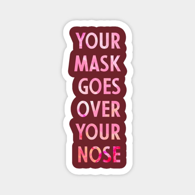 Your Mask Goes Over Your Nose Magnet by Aymzie94