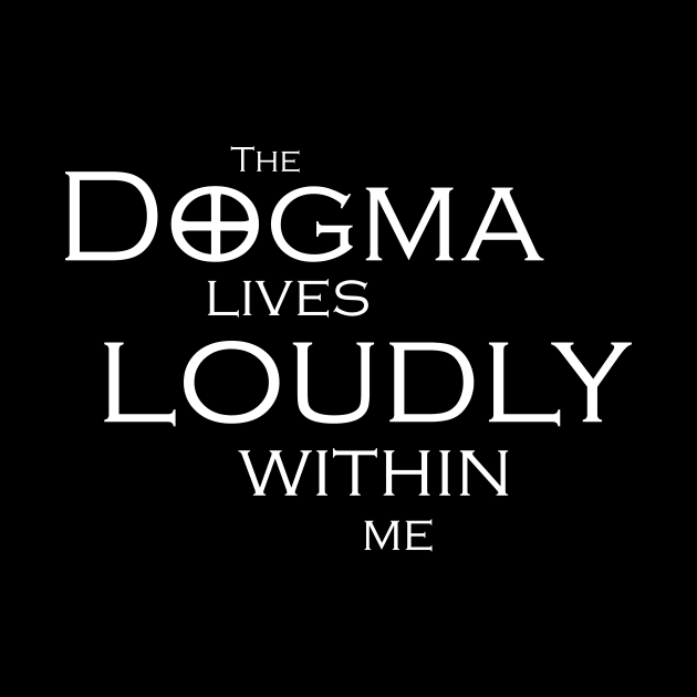 The Dogma Lives Loudly by steven pate custom art