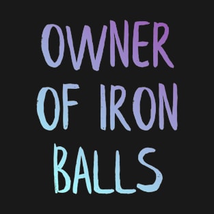 Owner of iron balls T-Shirt