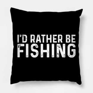 I’d Rather Be Fishing, Funny Fishing Saying Pillow