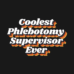 Coolest Phlebotomy Supervisor Ever T-Shirt