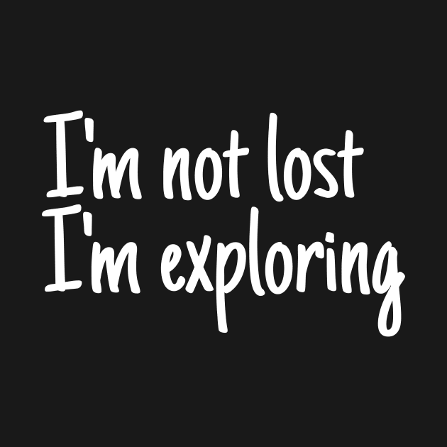 I'm not lost I'm exploring by crazytshirtstore