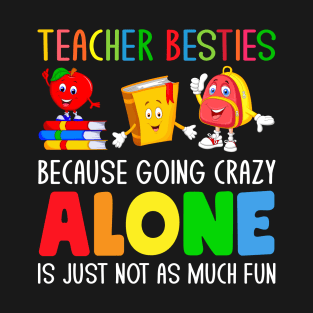 Teacher Besties Because Going Crazy Alone is just not as much fun T-Shirt