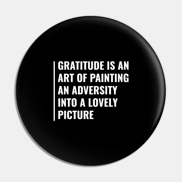 Gratitude - an Art of Painting an Adversity. Gratitude Quote Pin by kamodan
