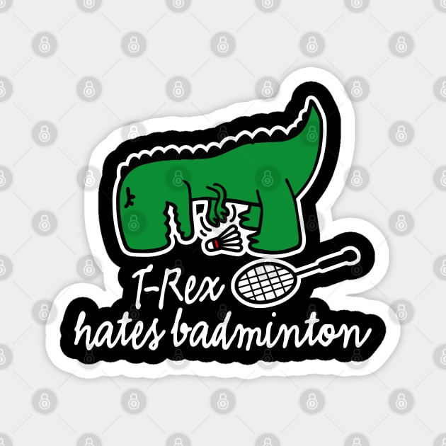 T-Rex hates badminton badminton dinosaur badminton player Magnet by LaundryFactory