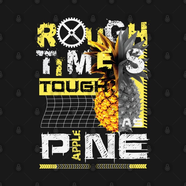 Rough Times Tough As Pineapple by RadioaktivShop