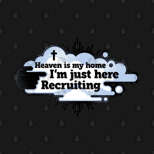 Heaven is My Home I'm Just Here Recruiting by TreehouseDesigns