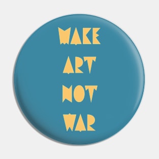 Make art not war Pin