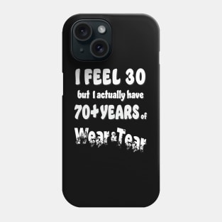 I feel 30 but 70+ Phone Case