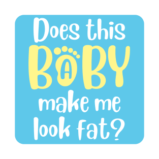 Does this baby make me look fat T-Shirt