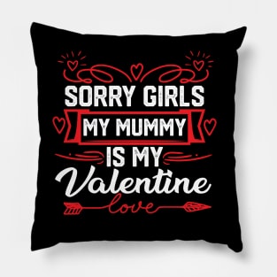 Mom Valentine funny Saying- Exclusive Sorry Girls, My Mummy is My Valentine Design. Best Gift for Mother Lovers - Cute Mom Valentine Quote Pillow