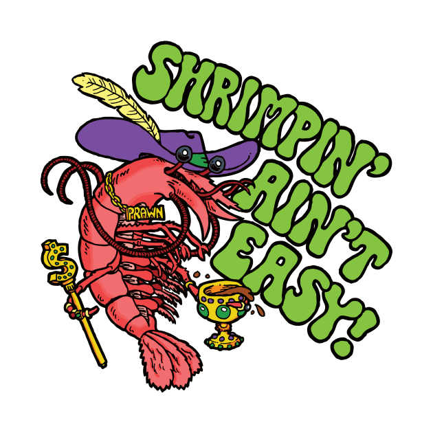 Shrimpin' Ain't Easy by LittleCozyNostril